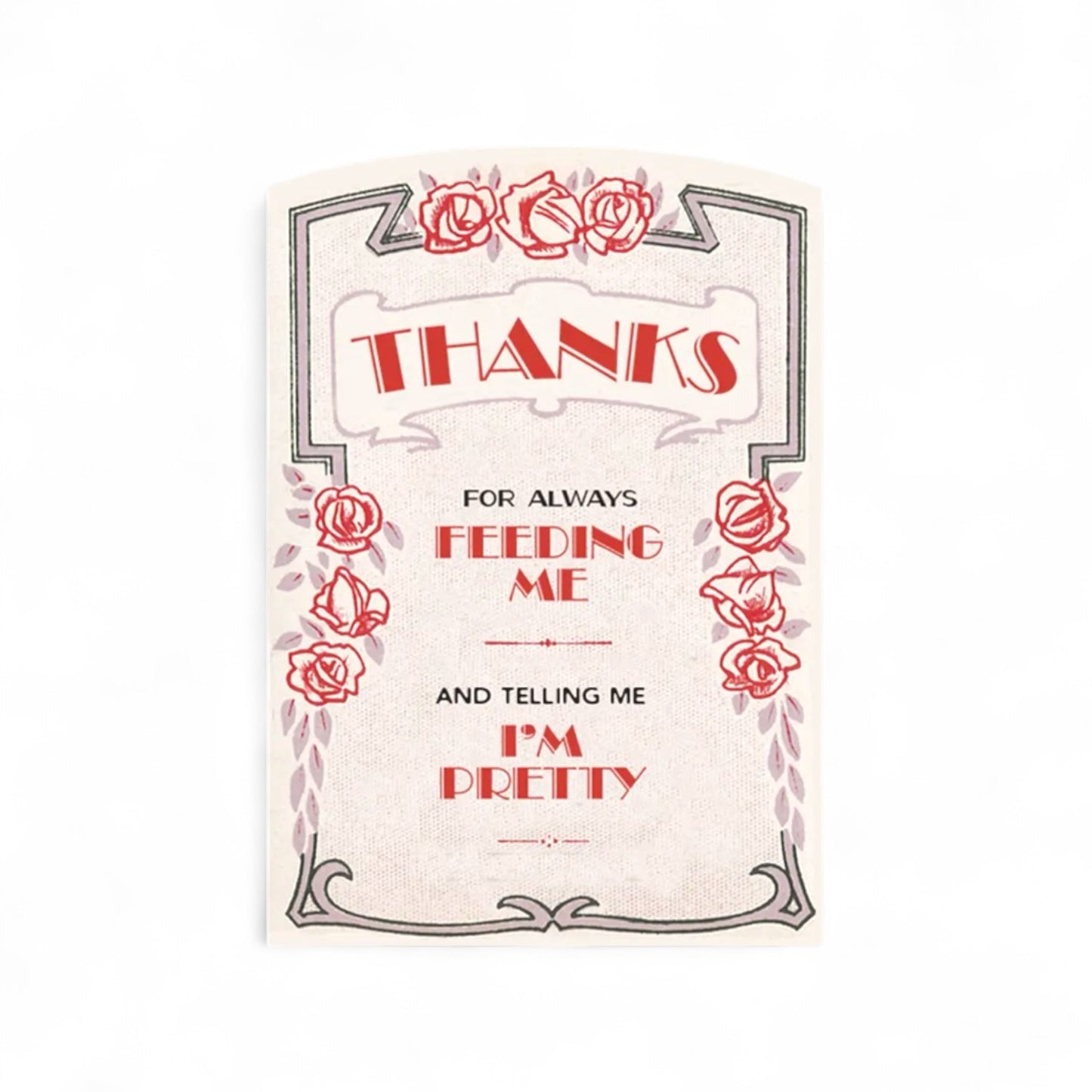 Thanks for Always Feeding Me and for Telling Me I’m Pretty - Greeting Card - Hella Kitsch