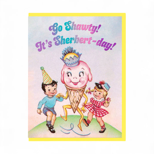Go Shawty it’s Sherbert-day! Greeting Card - Hella Kitsch